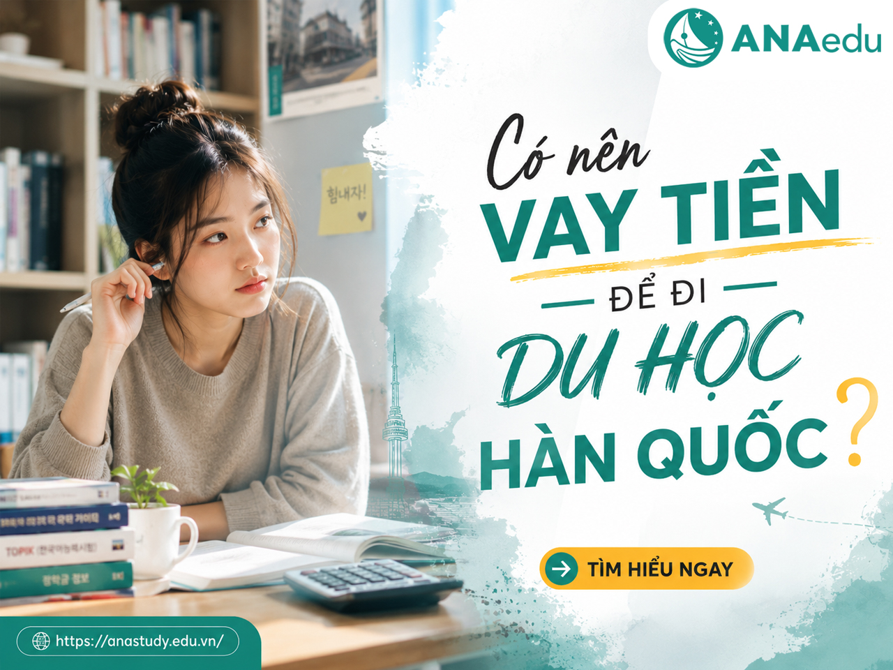Có nên vay tiền để đi du học Hàn Quốc? Phân tích chi phí và rủi ro 2026