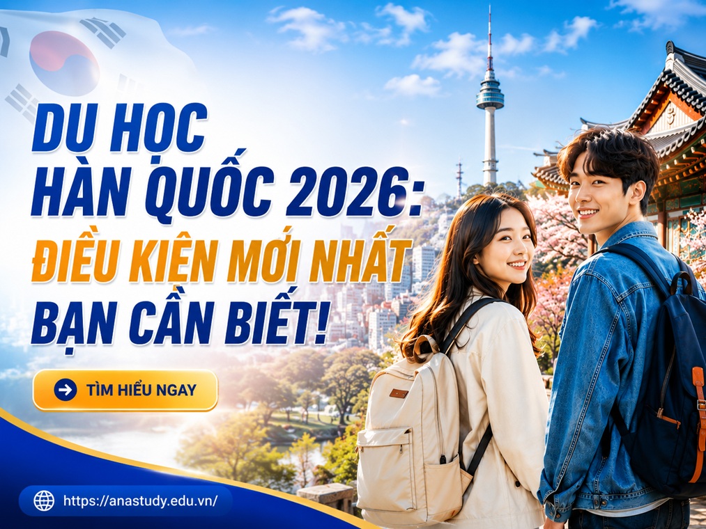 Du học Hàn Quốc 2026: Điều kiện mới nhất bạn cần biết trước khi đăng ký