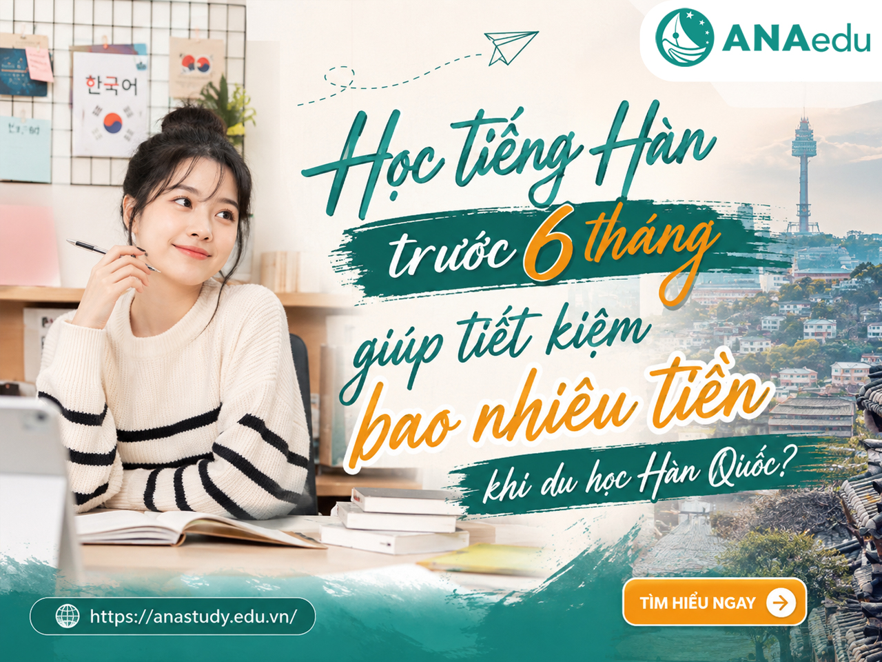 Học tiếng Hàn trước 6 tháng giúp tiết kiệm bao nhiêu tiền khi du học Hàn Quốc?