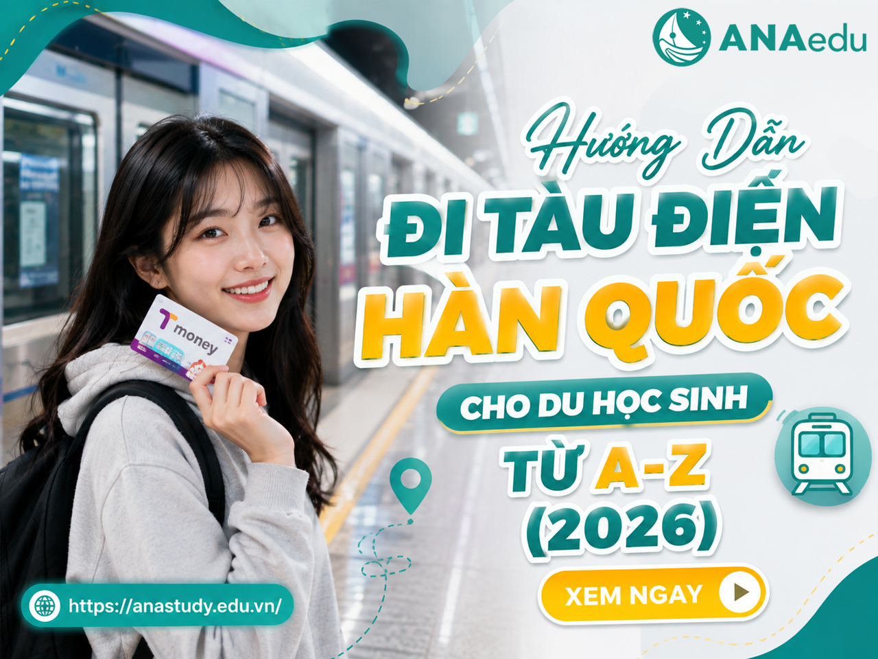 Hướng Dẫn Đi Tàu Điện Hàn Quốc Cho Du Học Sinh Từ A–Z (2026)