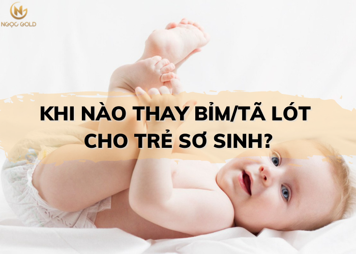 KHI NÀO THAY BỈM/TÃ LÓT CHO TRẺ SƠ SINH? KHI NÀO THAY BỈM/TÃ LÓT CHO TRẺ SƠ SINH?