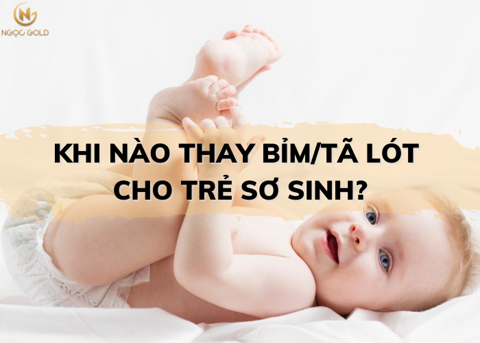 KHI NÀO THAY BỈM/TÃ LÓT CHO TRẺ SƠ SINH?