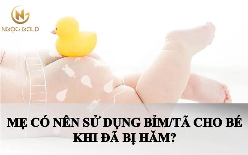 MẸ CÓ NÊN TIẾP TỤC SỬ DỤNG BỈM/TÃ CHO BÉ KHI ĐÃ BỊ HĂM?