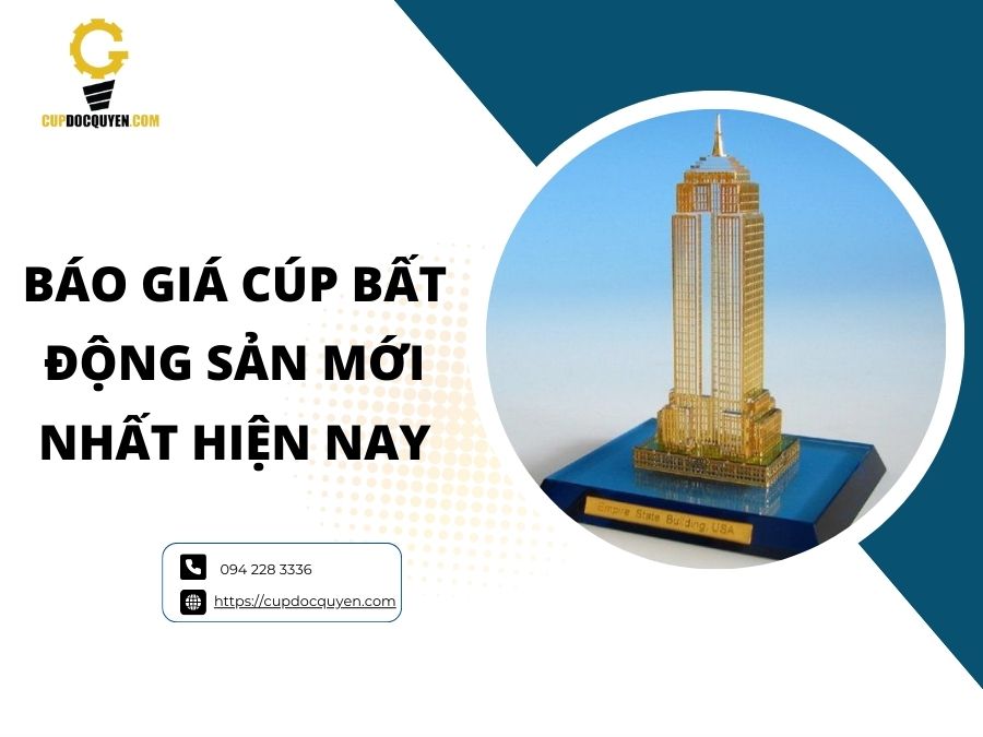 Báo giá cúp bất động sản mới nhất hiện nay