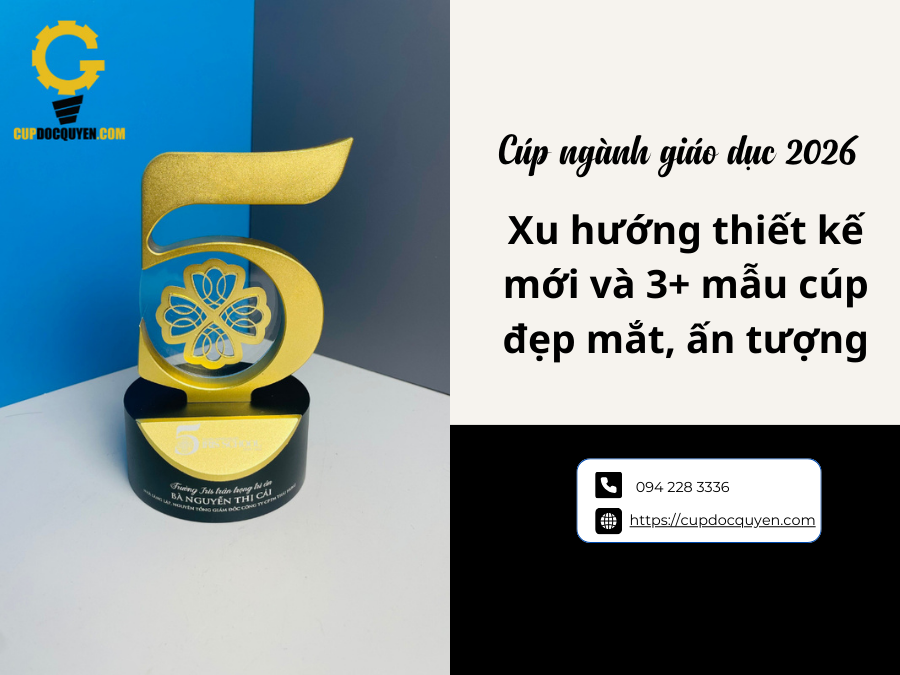 Cúp ngành giáo dục 2026: Xu hướng thiết kế mới và 3+ mẫu cúp đẹp mắt