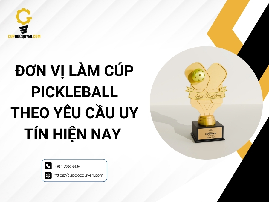 Gợi ý đơn vị đặt cúp pickleball theo yêu cầu uy tín hàng đầu hiện nay