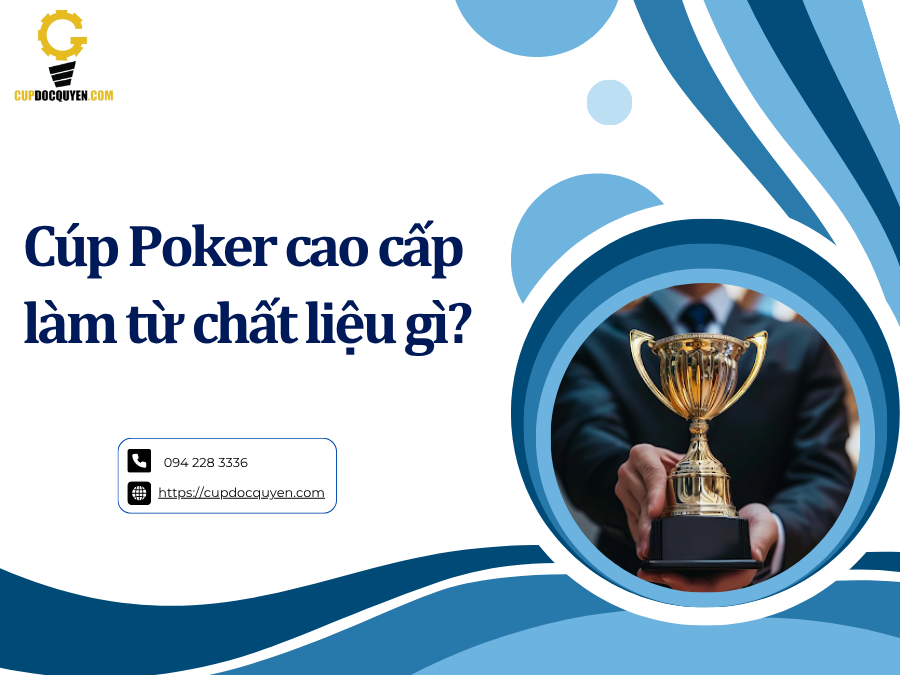 Cúp Poker cao cấp làm từ chất liệu gì