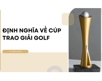 Tất tần tật thông tin về cúp trao giải golf hiện nay