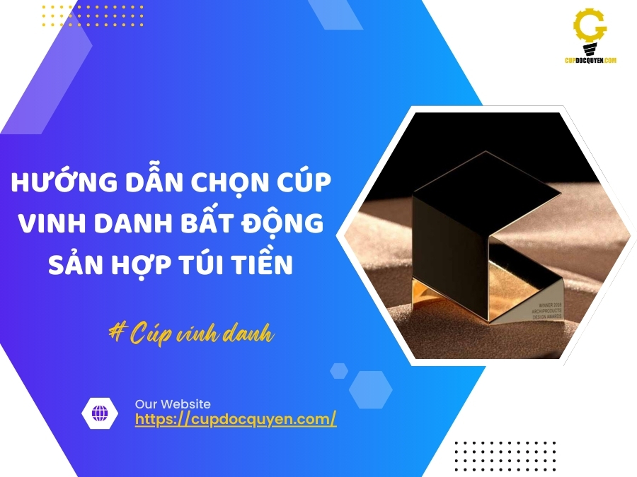 Hướng dẫn chọn cúp vinh danh bất động sản hợp túi tiền