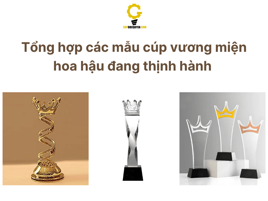 Tổng hợp các mẫu cúp vương miện hoa hậu đang thịnh hành hiện nay