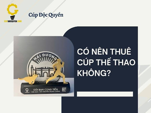 Dịch vụ thuê cúp thể thao - hướng dẫn quy trình đặt hàng đơn giản.