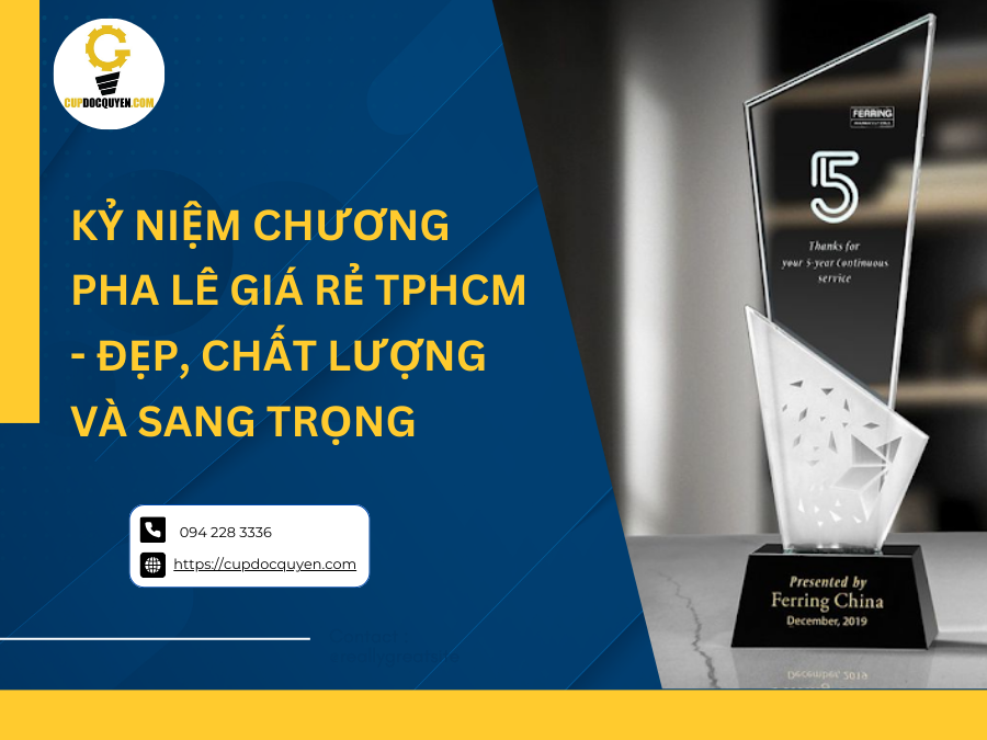 Kỷ niệm chương pha lê giá rẻ TPHCM - đẹp, chất lượng và sang trọng