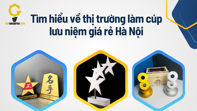Thị trường làm cúp lưu niệm giá rẻ Hà Nội