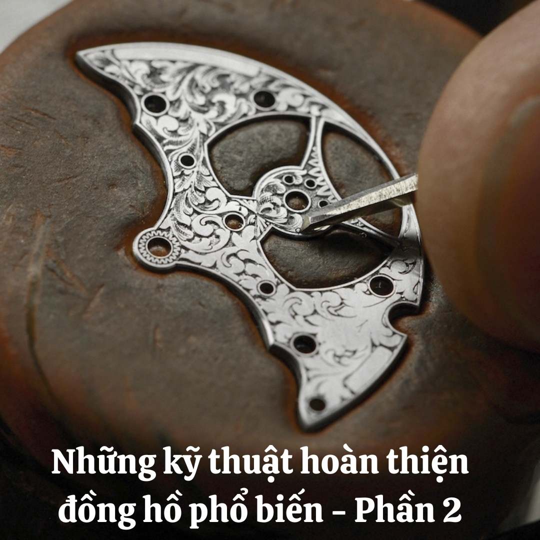 NHỮNG KĨ THUẬT HOÀN THIỆN ĐỒNG HỒ PHỔ BIẾN (PHẦN 2)