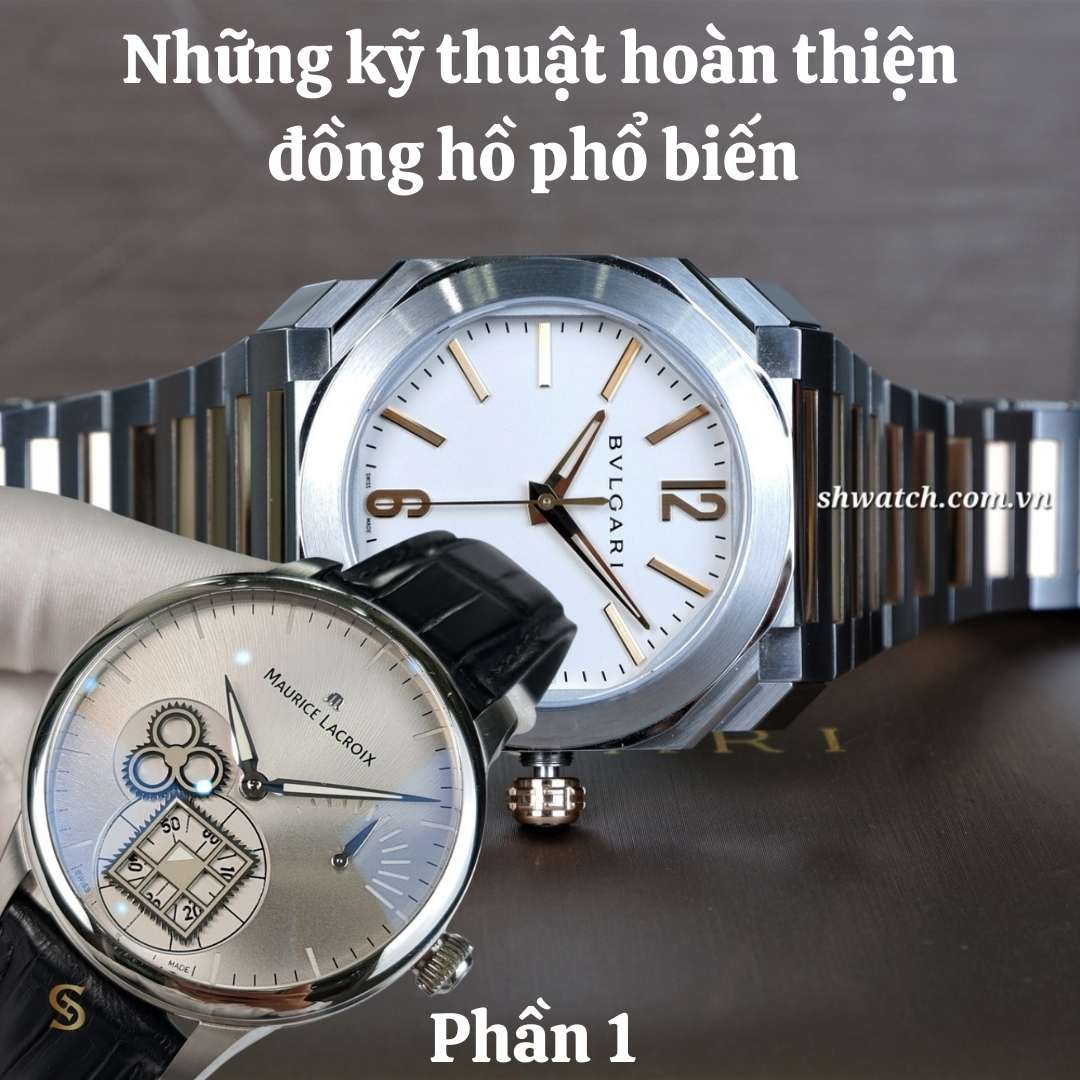 NHỮNG KĨ THUẬT HOÀN THIỆN ĐỒNG HỒ PHỔ BIẾN