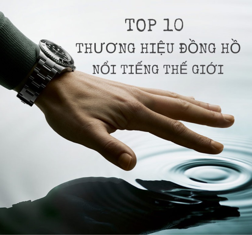 Top 10 thương hiệu đồng hồ nổi tiếng thế giới (Phần 1)