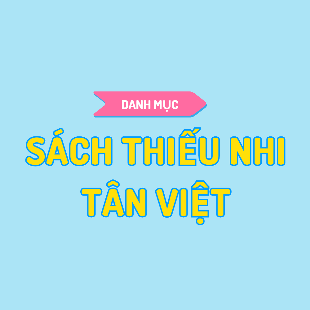 SÁCH THIẾU NHI TÂN VIỆT 2023