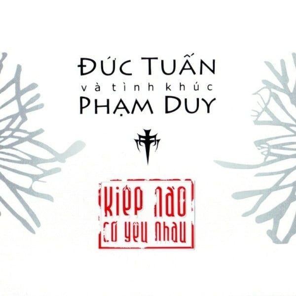 ĐĨA CD ĐỨC TUẤN - KIẾP NÀO CÓ YÊU NHAU (TÌNH KHÚC PHẠM DUY)