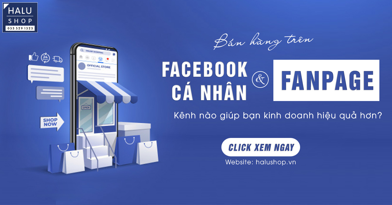 Nên kinh doanh online trên Facebook cá nhân hay Fanpage?