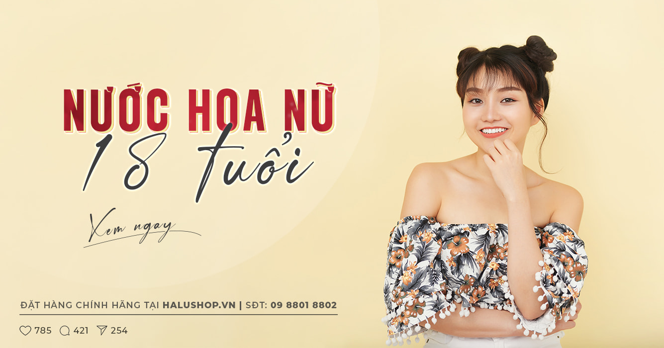 TOP 7 lọ nước hoa dành cho nữ 18 tuổi nhẹ nhàng nhưng vô cùng gợi cảm và cuốn hút