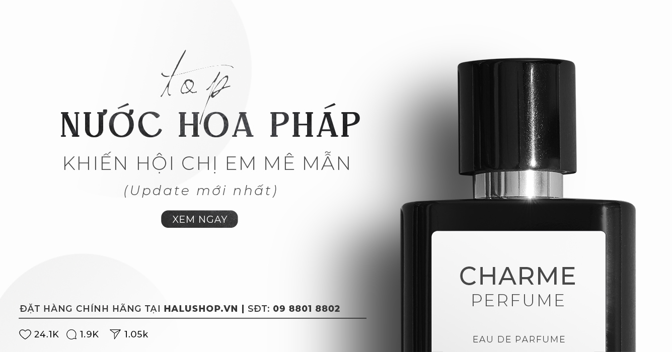 Top 4 chai nước hoa nam cao cấp của Pháp làm các chị em mê mẫn (Update mới)