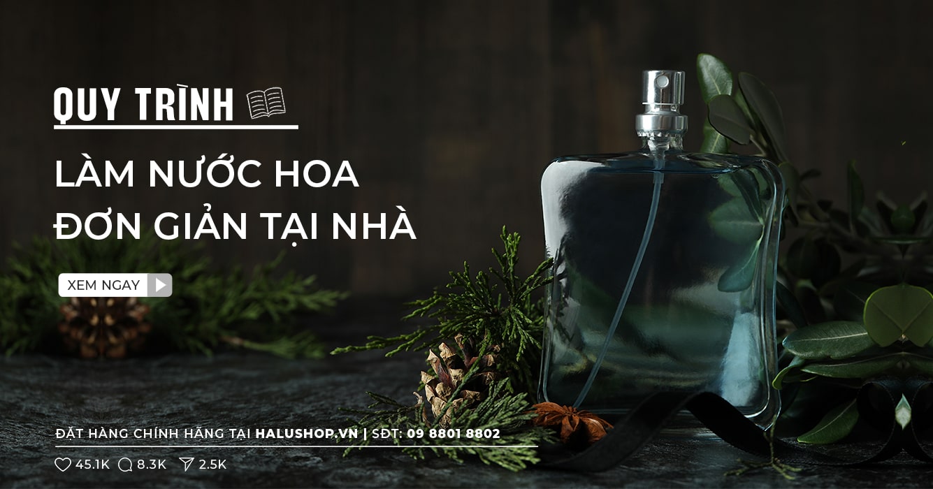 Làm nước hoa với quy trình đơn giản, có thể áp dụng tại nhà (Mới nhất)