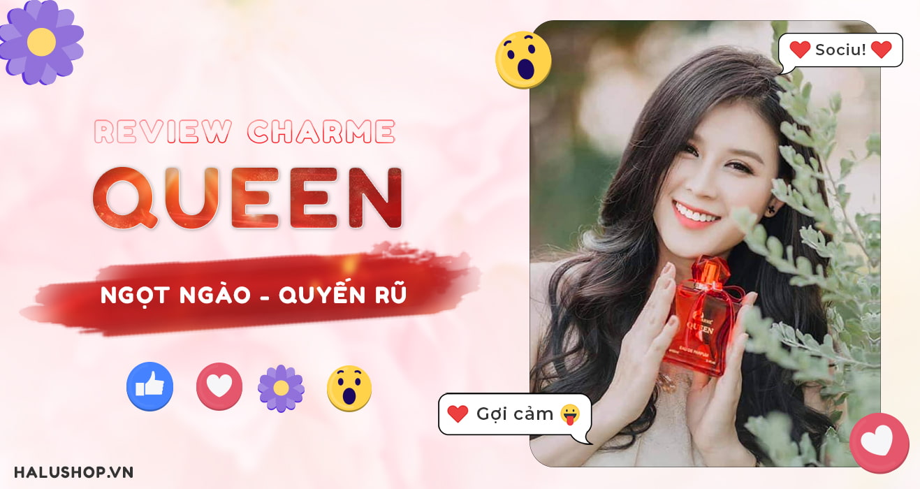 Review nước hoa Charme Queen nữ: Mùi hương luôn gây thương nhớ cho các chàng trai