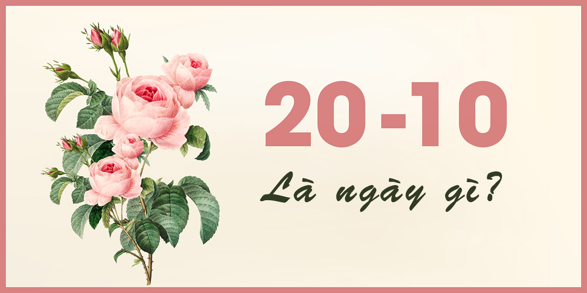 ngày 20 tháng 10 là ngày gì, ý nghĩa, lịch sử ngày 20/10