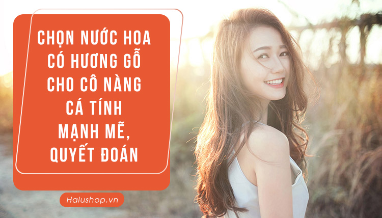 cách chọn nước hoa cho nữ cá tính, mạnh mẽ