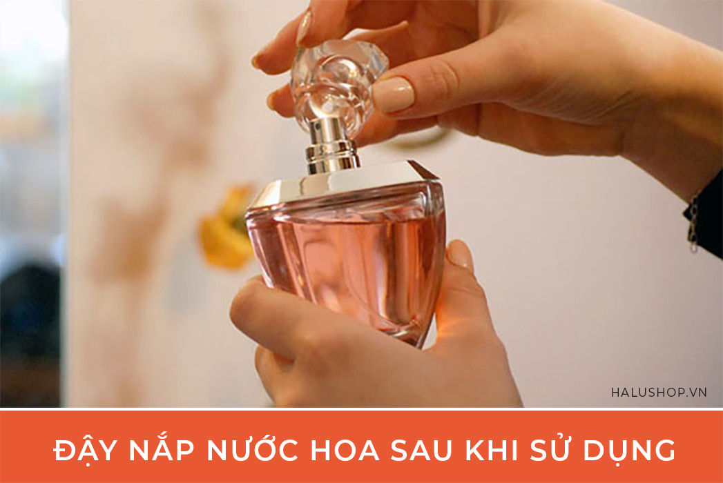 nên đậy nắp nước hoa sau khi sử dụng