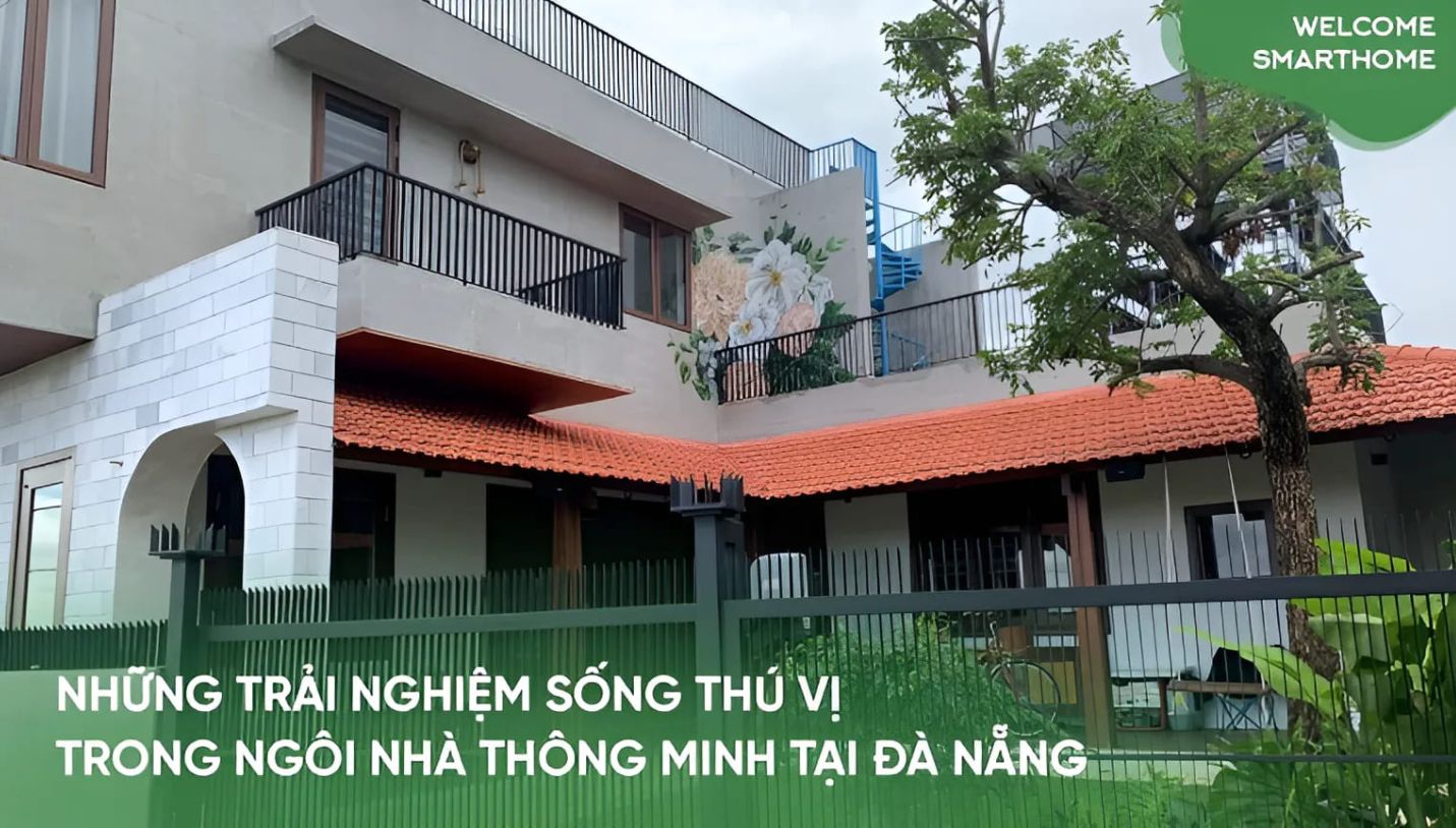 (Tập 18) Welcome Smarthome: Trải nghiệm nhà thông minh thú vị tại biệt thự Đà Nẵng