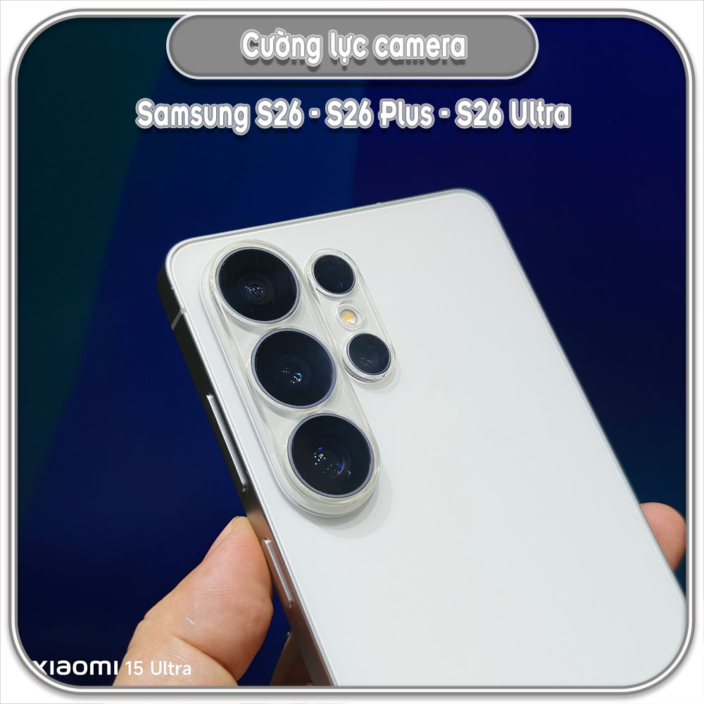 Cường lực Camera cho Samsung S26 - S26 Plus - S26 Ultra