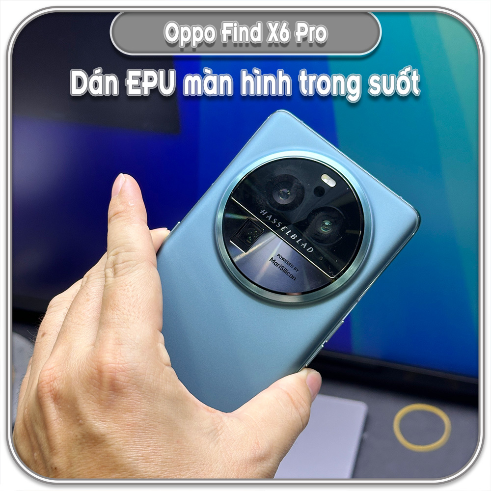 Dán màn hình cho Oppo Find X6 Pro, EPU tự phục hồi
