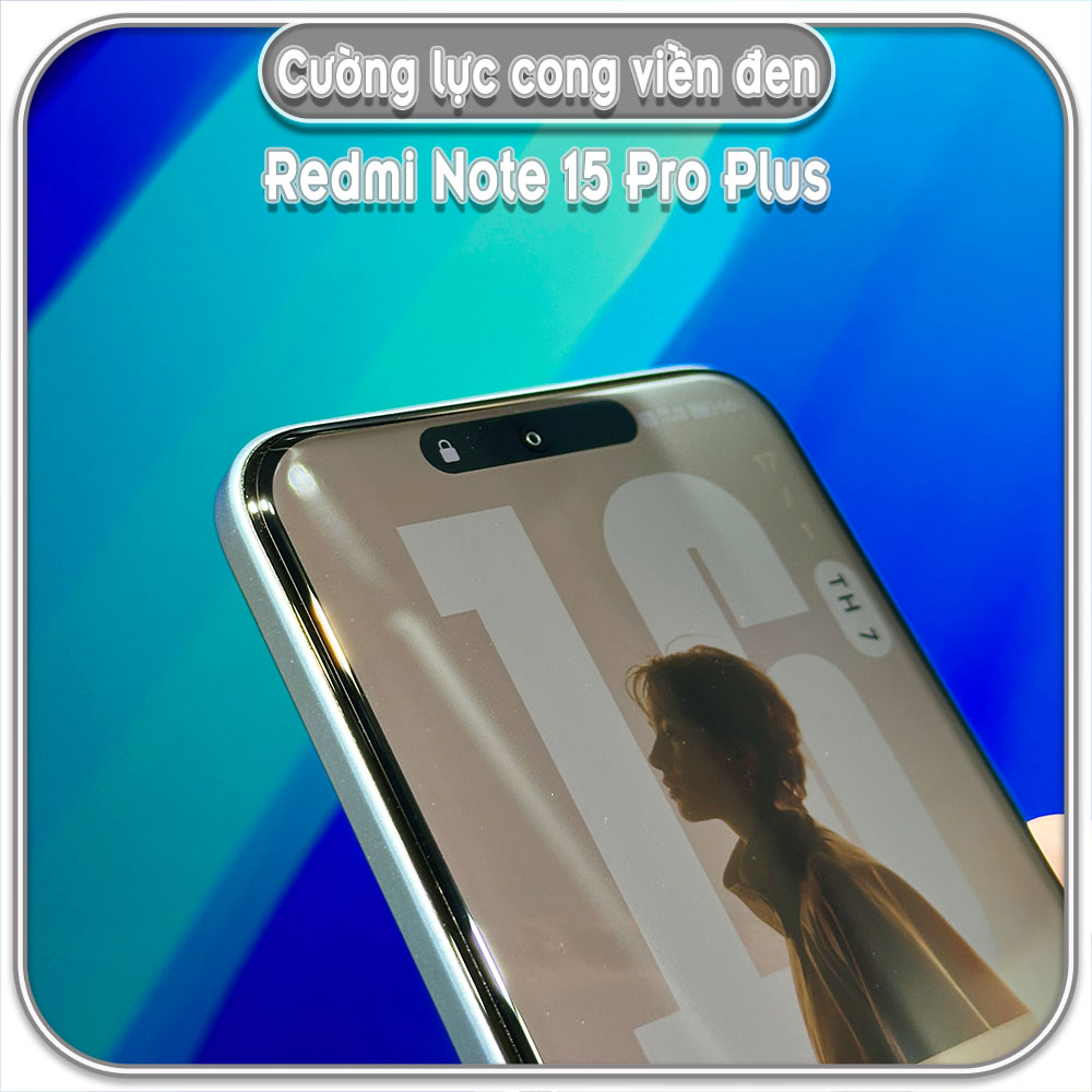 Cường lực cong cho Redmi Note 15 Pro Plus, full keo có viền đen