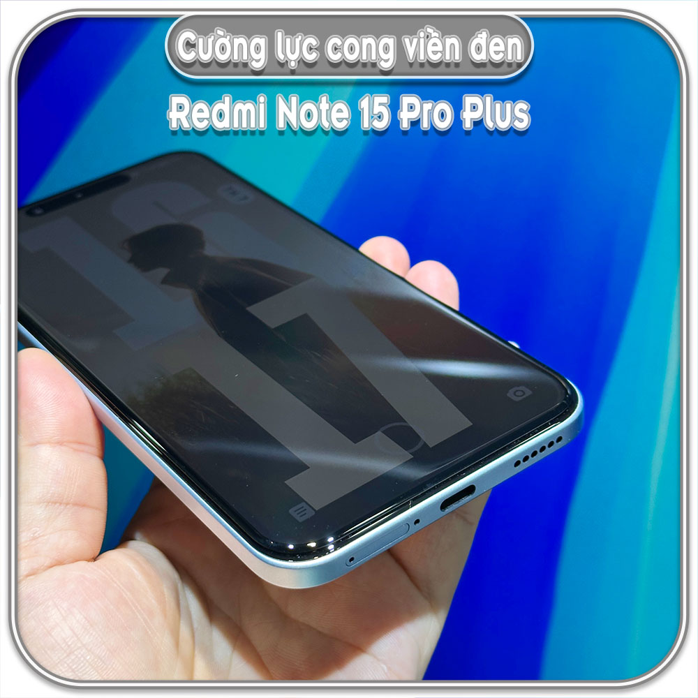 Cường lực cong cho Redmi Note 15 Pro Plus, full keo có viền đen