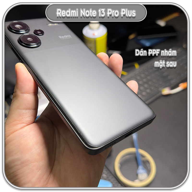 Dán PPF nhám mặt sau cho Redmi Note 13 Pro Plus