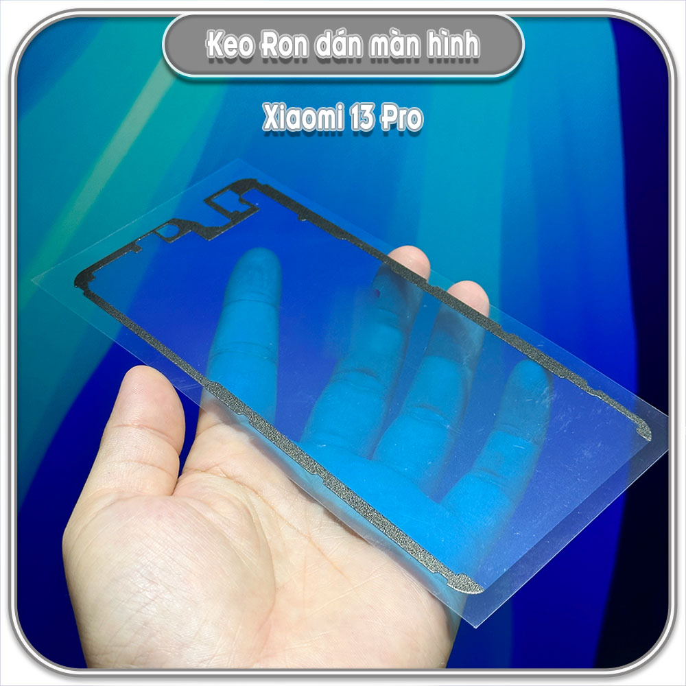 Keo ron dán màn hình cho Xiaomi 12 - 12 Pro - 13 - 13 Pro - 14