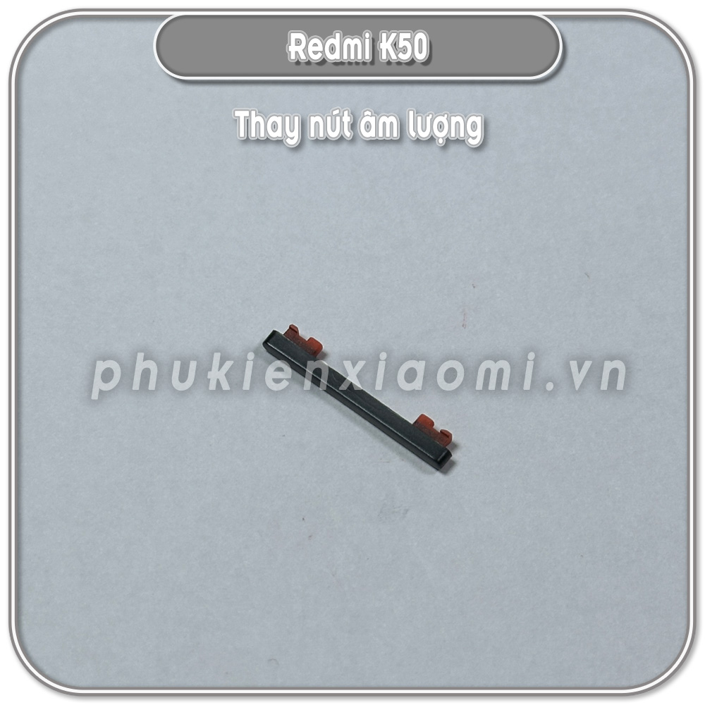 Thay nút âm lượng Redmi K50