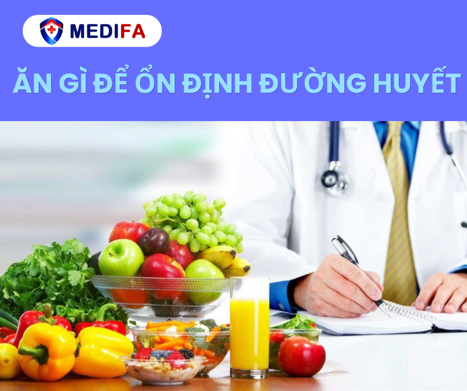 Ăn gì để ổn định đường huyết? Thực phẩm tốt nhất bạn nên biết