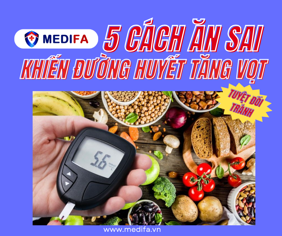 5 sai lầm khi ăn uống khiến đường huyết tăng vọt (nhiều người mắc mà không biết)