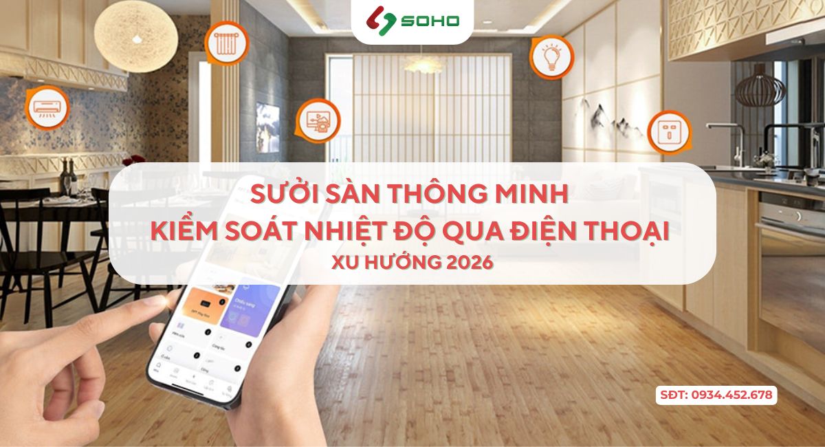 Sưởi sàn thông minh – Kiểm soát nhiệt độ qua điện thoại, xu hướng 2026