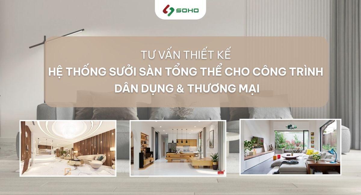 Tư vấn thiết kế hệ thống sưởi sàn tổng thể cho công trình dân dụng & thương mại
