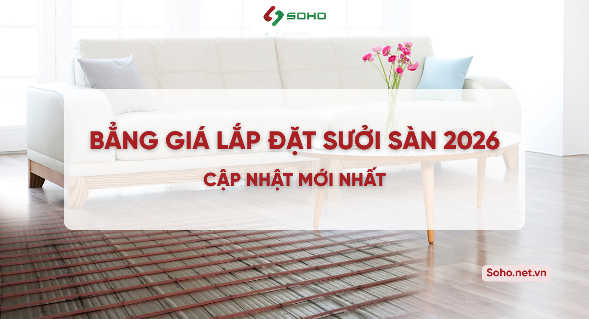 Bảng giá lắp đặt sưởi sàn 2026 – Cập nhật mới nhất