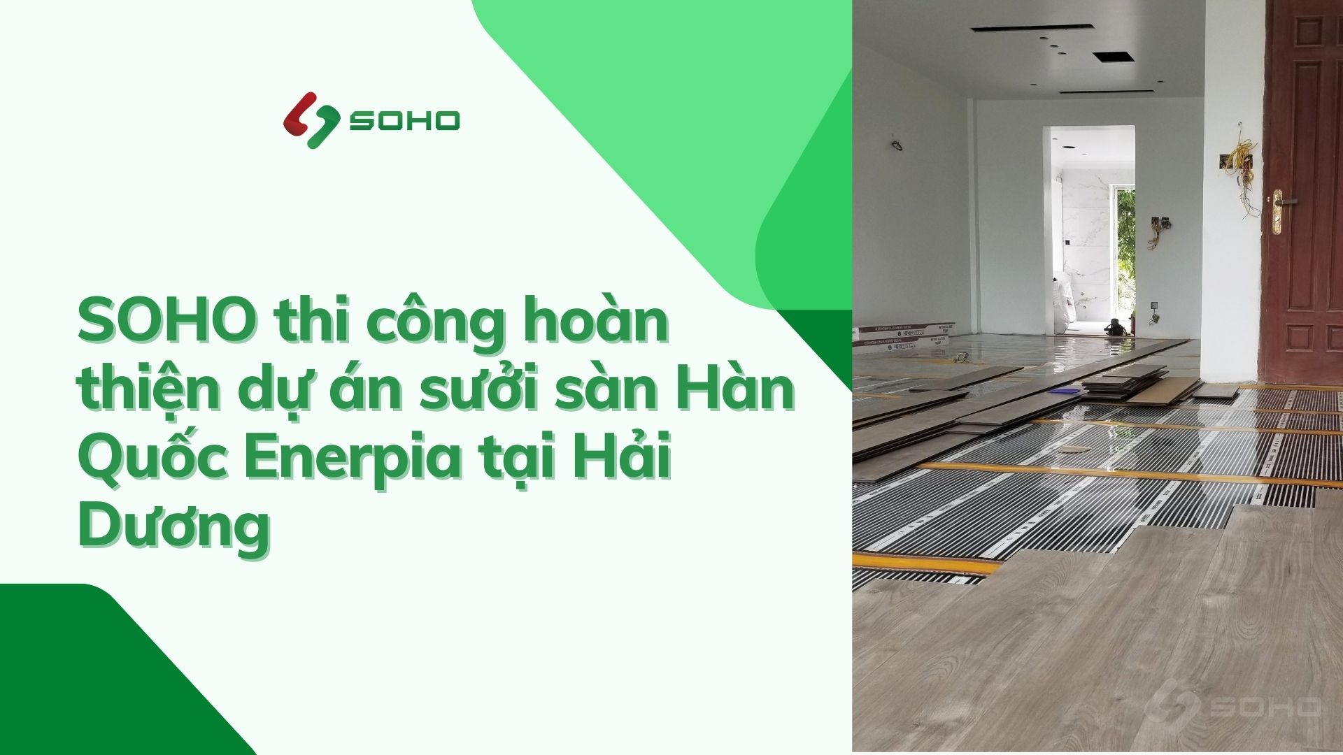 SOHO thi công hoàn thiện dự án sưởi sàn Hàn Quốc Enerpia tại Hải Dương