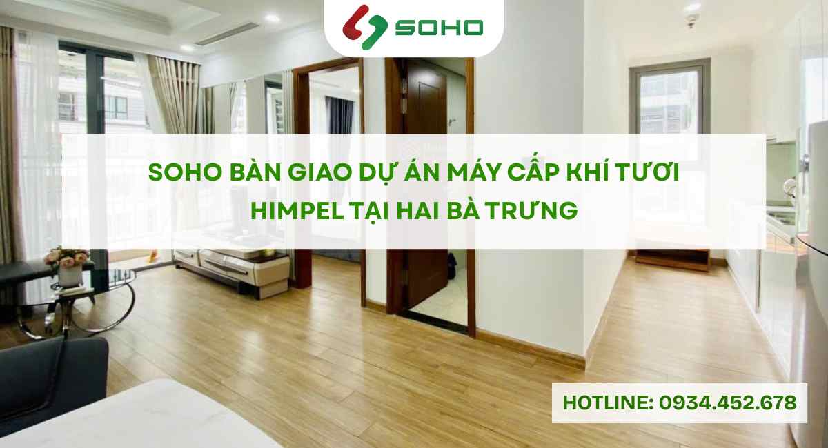 SOHO bàn giao dự án máy cấp khí tươi Himpel tại Hai Bà Trưng