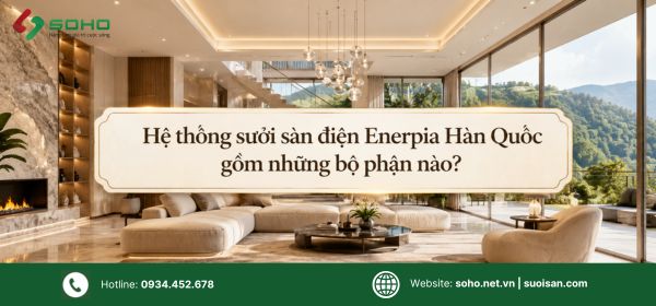 Hệ thống sưởi sàn cáp điện Enerpia Hàn Quốc gồm những bộ phận nào?