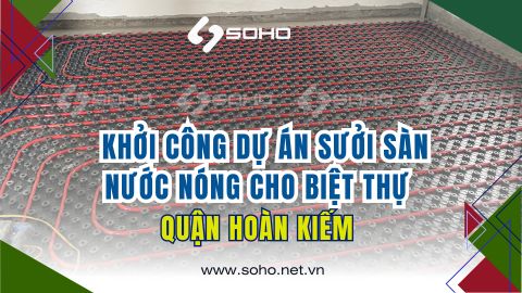 Khởi công dự án sưởi sàn nước nóng cho biệt thự Quận Hoàn Kiếm