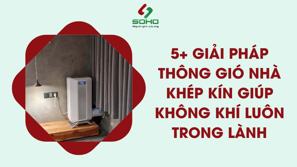 5+ giải pháp thông gió nhà khép kín giúp không khí luôn trong lành