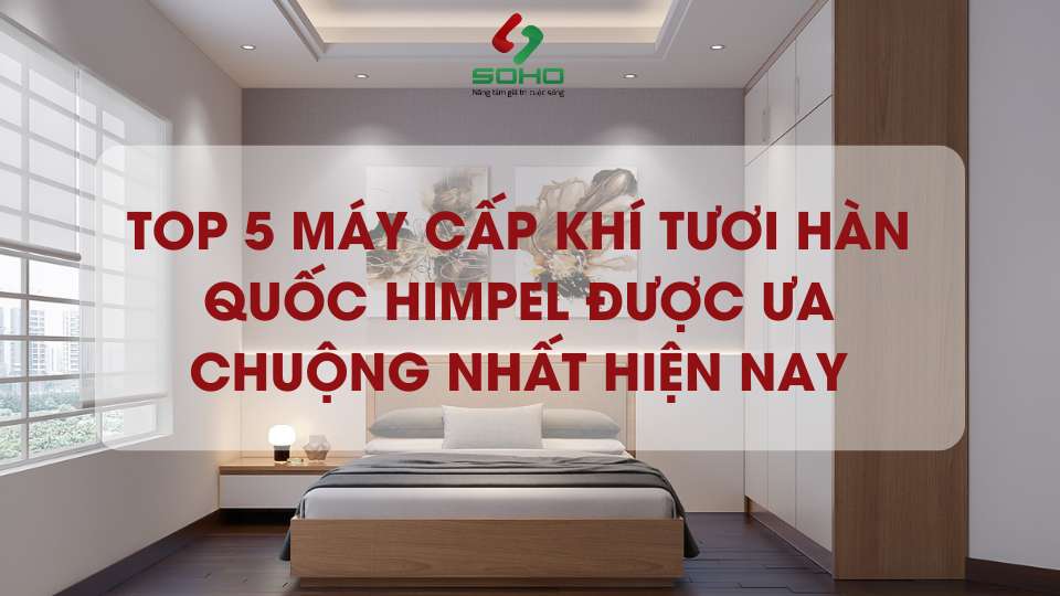 Top 5 máy cấp khí tươi Hàn Quốc Himpel được ưa chuộng nhất hiện nay