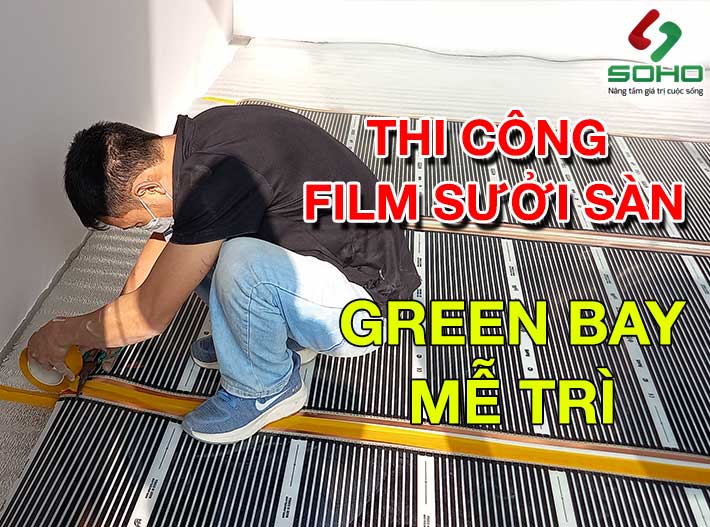 Soho Thi Công Hệ Thống Sưởi Sàn Nhà Bằng Film Tại Green Bay